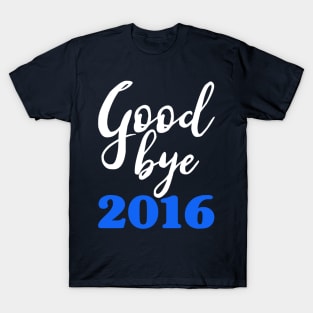 Goodbye 2016 Blue - Happy New Year - Worst Year Ever T-Shirt